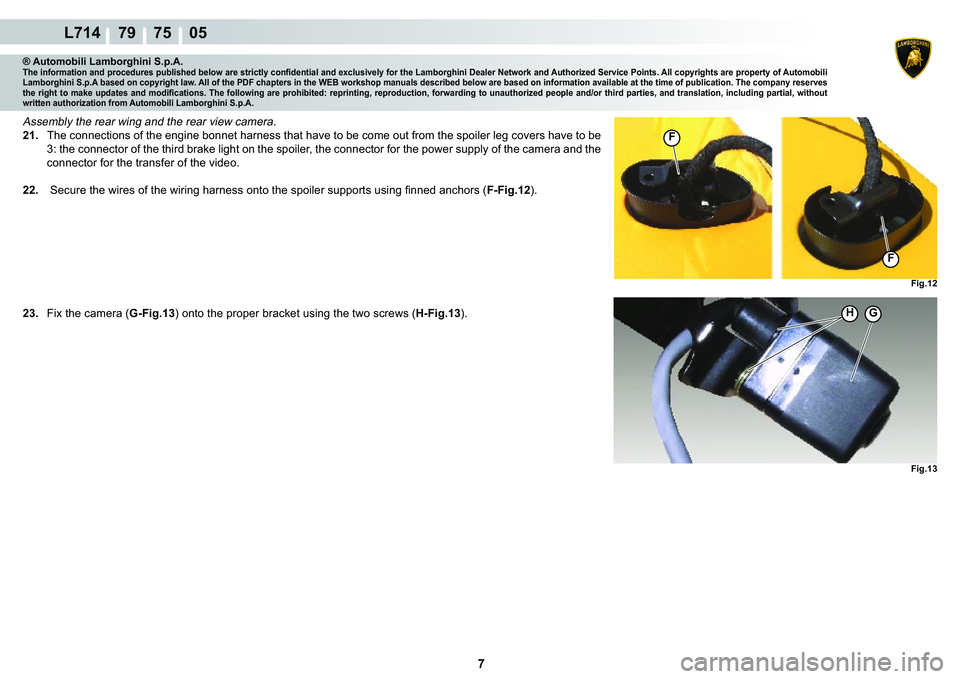 LAMBORGHINI GALLARDO 2009  Workshop Manual  7 
L714    79    75    05
�)�L�J���
HG
�)�L�J���
�)
�)
® Automobili Lamborghini S.p.A.�7�K�H��L�Q�I�R�U�P�D�W�L�R�Q��D�Q�G��S�U�R�F�H�G�X�U�H�V��S�X�E�O�L�V�K�H�G��E�H�O�R�Z��D�U�H��V�W