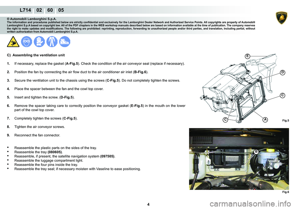LAMBORGHINI GALLARDO 2009  Workshop Manual 4
L714    02    60    05
�%
�)�L�J��
�)�L�J��
�
C
CA
�(
® Automobili Lamborghini S.p.A.�7�K�H��L�Q�I�R�U�P�D�W�L�R�Q��D�Q�G��S�U�R�F�H�G�X�U�H�V��S�X�E�O�L�V�K�H�G��E�H�O�R�Z��D�U�H��V�W�