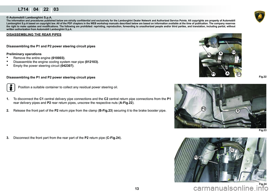 LAMBORGHINI GALLARDO 2009  Workshop Manual 13
L714    04    22    03
C2
�3�
�3�
C1
A
A�)�L�J���
�3��%
�)�L�J���
�)�L�J���
�3�
C
® Automobili Lamborghini S.p.A.�7�K�H��L�Q�I�R�U�P�D�W�L�R�Q��D�Q�G��S�U�R�F�H�G�X�U�H�V��S�X�E�O