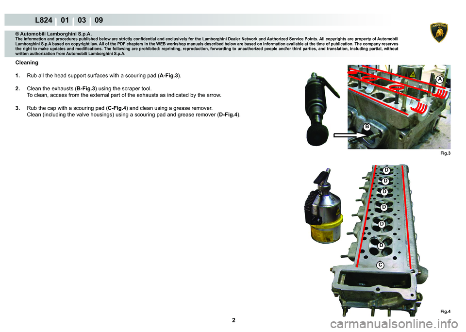 LAMBORGHINI MURCIÉLAGO 2009  Service Repair Manual 2
L824    01    03    09
A
B
C
�
�
�
�
�
�
Fig.3 Fig.4
® Automobili Lamborghini S.p.A.�7�K�H��L�Q�I�R�U�P�D�W�L�R�Q��D�Q�G��S�U�R�F�H�G�X�U�H�V��S�X�E�O�L�V�K�H�G��E�H�O�R�Z��D�U�H��V�W�