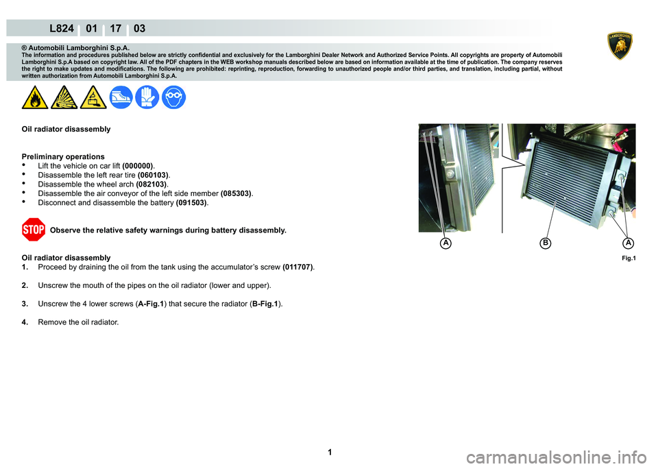 LAMBORGHINI MURCIÉLAGO 2009  Service Repair Manual  1 
L824    01 17    03
Fig.1
BAA
® Automobili Lamborghini S.p.A.
�7�K�H��L�Q�I�R�U�P�D�W�L�R�Q��D�Q�G��S�U�R�F�H�G�X�U�H�V��S�X�E�O�L�V�K�H�G��E�H�O�R�Z��D�U�H��V�W�U�L�F�W�O�\��F�R�Q�¿�G�H