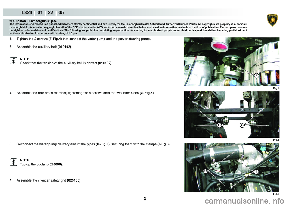 LAMBORGHINI MURCIÉLAGO 2009  Service Repair Manual 2
L824    01    22    05
Fig.6
Fig.4
IH
F
Fig.5
GG
® Automobili Lamborghini S.p.A.
�7�K�H��L�Q�I�R�U�P�D�W�L�R�Q��D�Q�G��S�U�R�F�H�G�X�U�H�V��S�X�E�O�L�V�K�H�G��E�H�O�R�Z��D�U�H��V�W�U�L�F�W�O