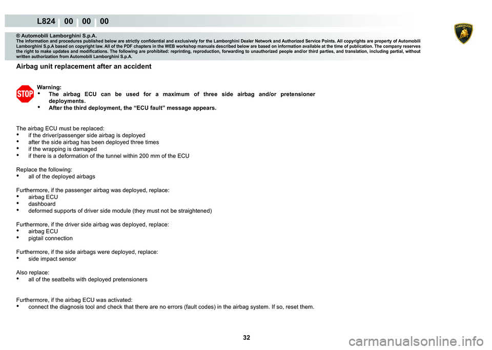 LAMBORGHINI MURCIÉLAGO 2009  Service Repair Manual  32 
L824    00    00    00
® Automobili Lamborghini S.p.A.�7�K�H��L�Q�I�R�U�P�D�W�L�R�Q��D�Q�G��S�U�R�F�H�G�X�U�H�V��S�X�E�O�L�V�K�H�G��E�H�O�R�Z��D�U�H��V�W�U�L�F�W�O�\��F�R�Q�¿�G�H�Q�W�L�