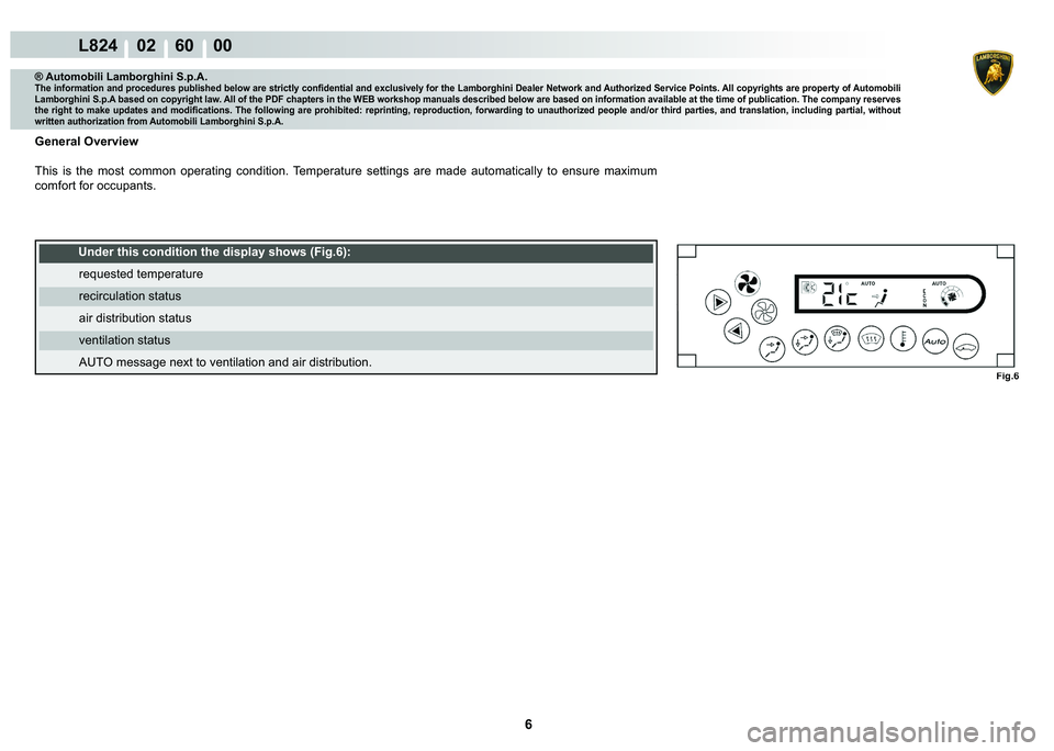LAMBORGHINI MURCIÉLAGO 2009  Service Repair Manual 6
L824    02    60    00
Fig.6
® Automobili Lamborghini S.p.A.�7�K�H��L�Q�I�R�U�P�D�W�L�R�Q��D�Q�G��S�U�R�F�H�G�X�U�H�V��S�X�E�O�L�V�K�H�G��E�H�O�R�Z��D�U�H��V�W�U�L�F�W�O�\��F�R�Q�¿�G�H�Q�W