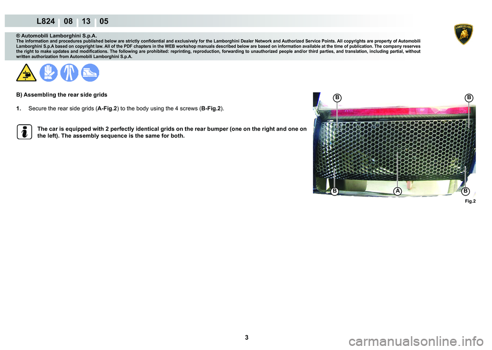 LAMBORGHINI MURCIÉLAGO 2009  Service Repair Manual 3
L824    08 13    05
�)�L�J��
A�%�%
�%�%
® Automobili Lamborghini S.p.A.
�7�K�H��L�Q�I�R�U�P�D�W�L�R�Q��D�Q�G��S�U�R�F�H�G�X�U�H�V��S�X�E�O�L�V�K�H�G��E�H�O�R�Z��D�U�H��V�W�U�L�F�W�O�\��F�