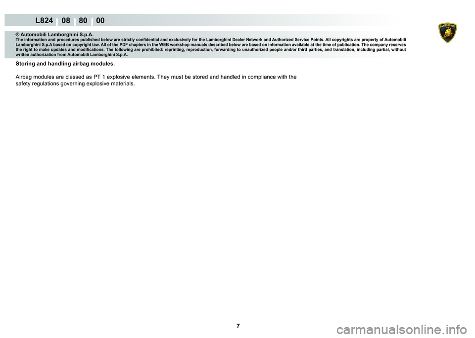 LAMBORGHINI MURCIÉLAGO 2009  Service Repair Manual ���
L824    08    80    00
® Automobili Lamborghini S.p.A.�7�K�H��L�Q�I�R�U�P�D�W�L�R�Q��D�Q�G��S�U�R�F�H�G�X�U�H�V��S�X�E�O�L�V�K�H�G��E�H�O�R�Z��D�U�H��V�W�U�L�F�W�O�\��F�R�Q�¿�G�H�Q�W�