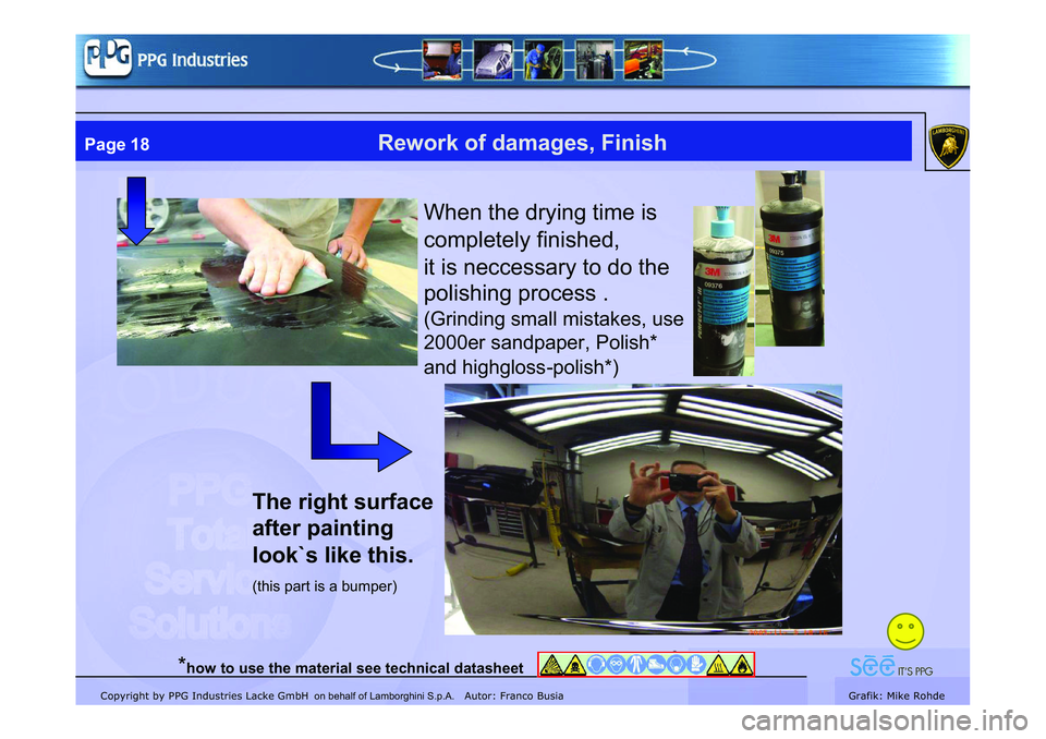 LAMBORGHINI MURCIÉLAGO 2009  Service Repair Manual Copyright by PPG Industries Lacke GmbH Autor: Franco BusiaGrafik: Mike Rohde
Page 18Rework of damages, Finish
When the drying time is 
completely finished, 
it is neccessary to do the 
polishing proce