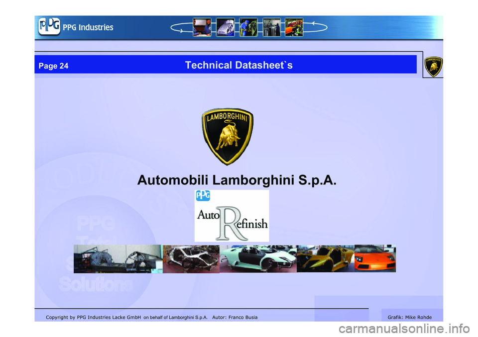 LAMBORGHINI MURCIÉLAGO 2009  Service Repair Manual Copyright by PPG Industries Lacke GmbH Autor: Franco BusiaGrafik: Mike Rohde
Automobili Lamborghini S.p.A.
Technical Datasheet`sPage 24
on behalf of Lamborghini S.p.A.    