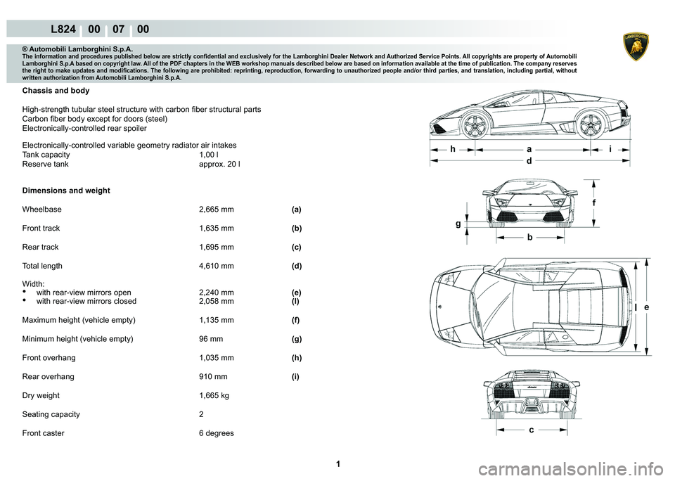 LAMBORGHINI MURCIÉLAGO 2009  Service Repair Manual  1 
L824    00    07    00
® Automobili Lamborghini S.p.A.�7�K�H��L�Q�I�R�U�P�D�W�L�R�Q��D�Q�G��S�U�R�F�H�G�X�U�H�V��S�X�E�O�L�V�K�H�G��E�H�O�R�Z��D�U�H��V�W�U�L�F�W�O�\��F�R�Q�¿�G�H�Q�W�L�D