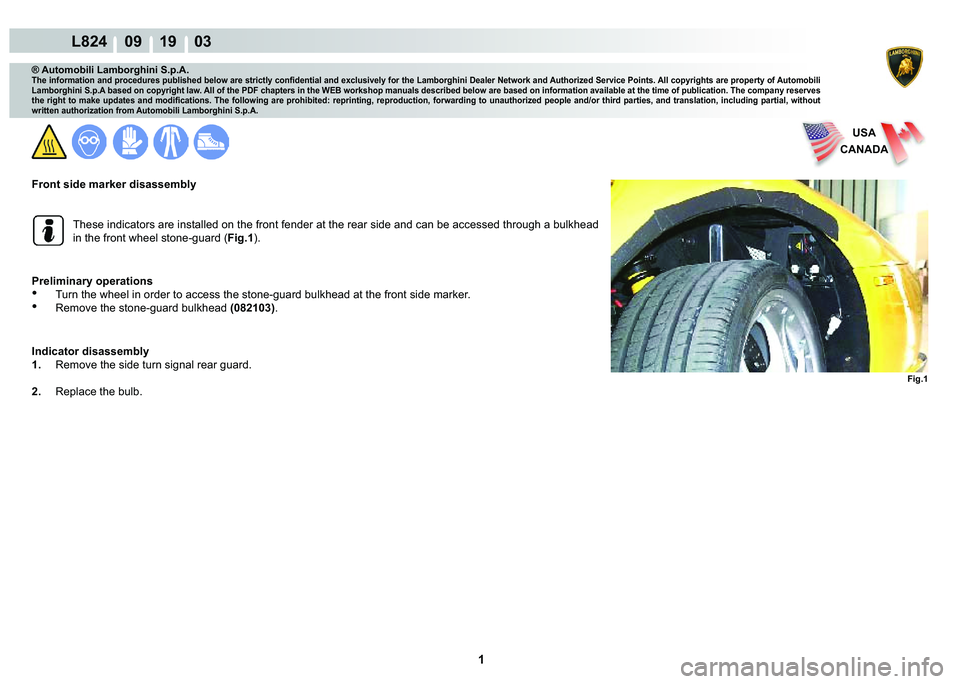 LAMBORGHINI MURCIÉLAGO 2009  Service Repair Manual  1 
L824    09 19    03
Fig.1
USA
CANADA
® Automobili Lamborghini S.p.A.
�7�K�H��L�Q�I�R�U�P�D�W�L�R�Q��D�Q�G��S�U�R�F�H�G�X�U�H�V��S�X�E�O�L�V�K�H�G��E�H�O�R�Z��D�U�H��V�W�U�L�F�W�O�\��F�R�Q