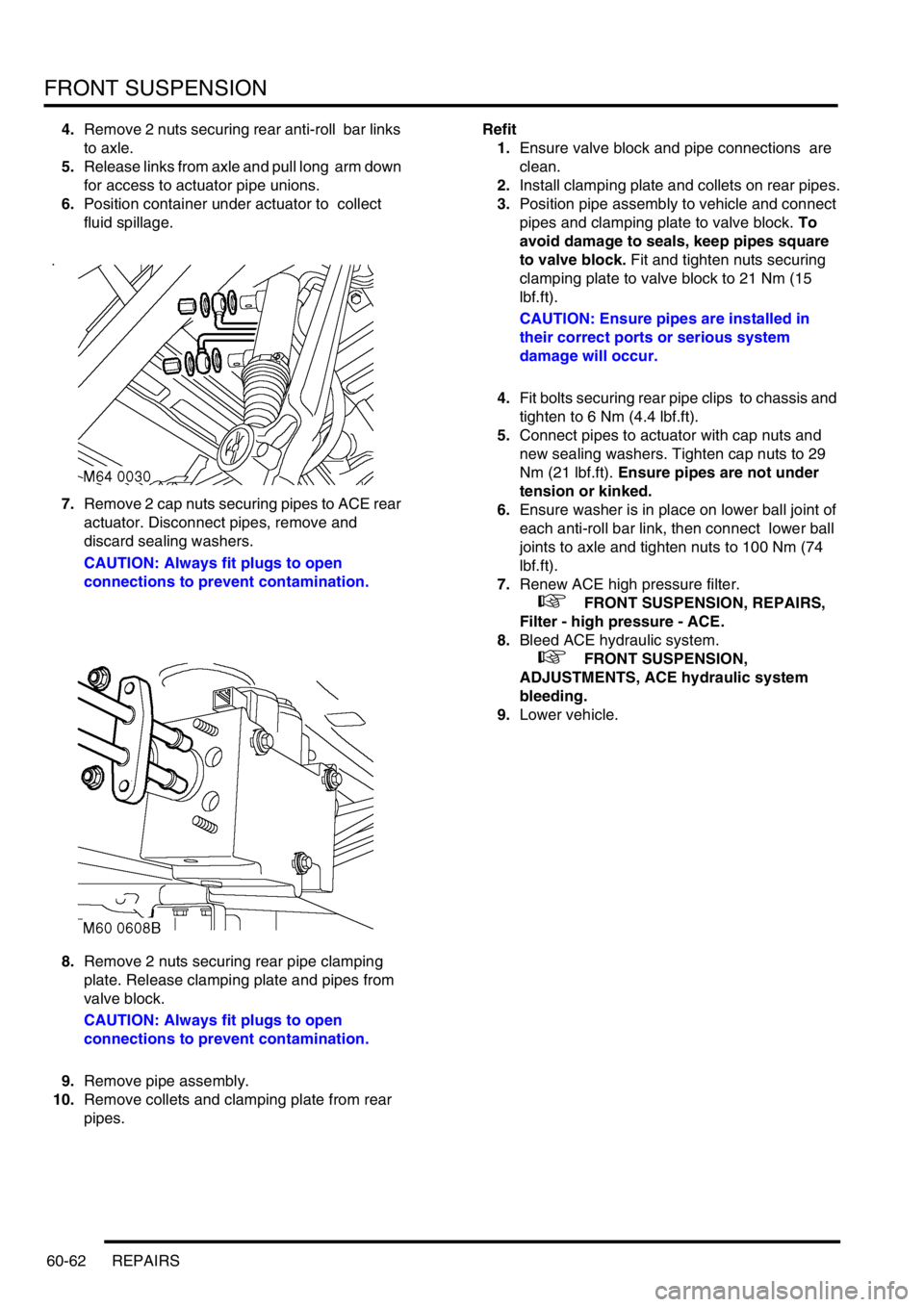 LAND ROVER DISCOVERY 2002 Workshop Manual FRONT SUSPENSION
60-62 REPAIRS
4.Remove 2 nuts securing rear anti-roll bar links
to axle.
5.Release links from axle and pull long arm down
for access to actuator pipe unions.
6.Position containe LAND ROVER DISCOVERY 2002 Workshop Manual FRONT SUSPENSION
60-62 REPAIRS
4.Remove 2 nuts securing rear anti-roll bar links
to axle.
5.Release links from axle and pull long arm down
for access to actuator pipe unions.
6.Position containe