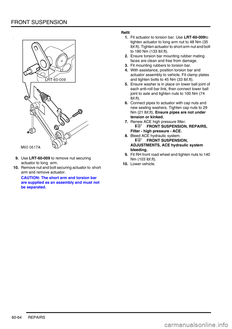 LAND ROVER DISCOVERY 2002  Workshop Manual FRONT SUSPENSION
60-64 REPAIRS
9.Use LRT-60-009 to remove nut securing 
actuator to long  arm. 
10.Remove nut and bolt securing actuator to  short 
arm and remove actuator. 
CAUTION: The short arm and