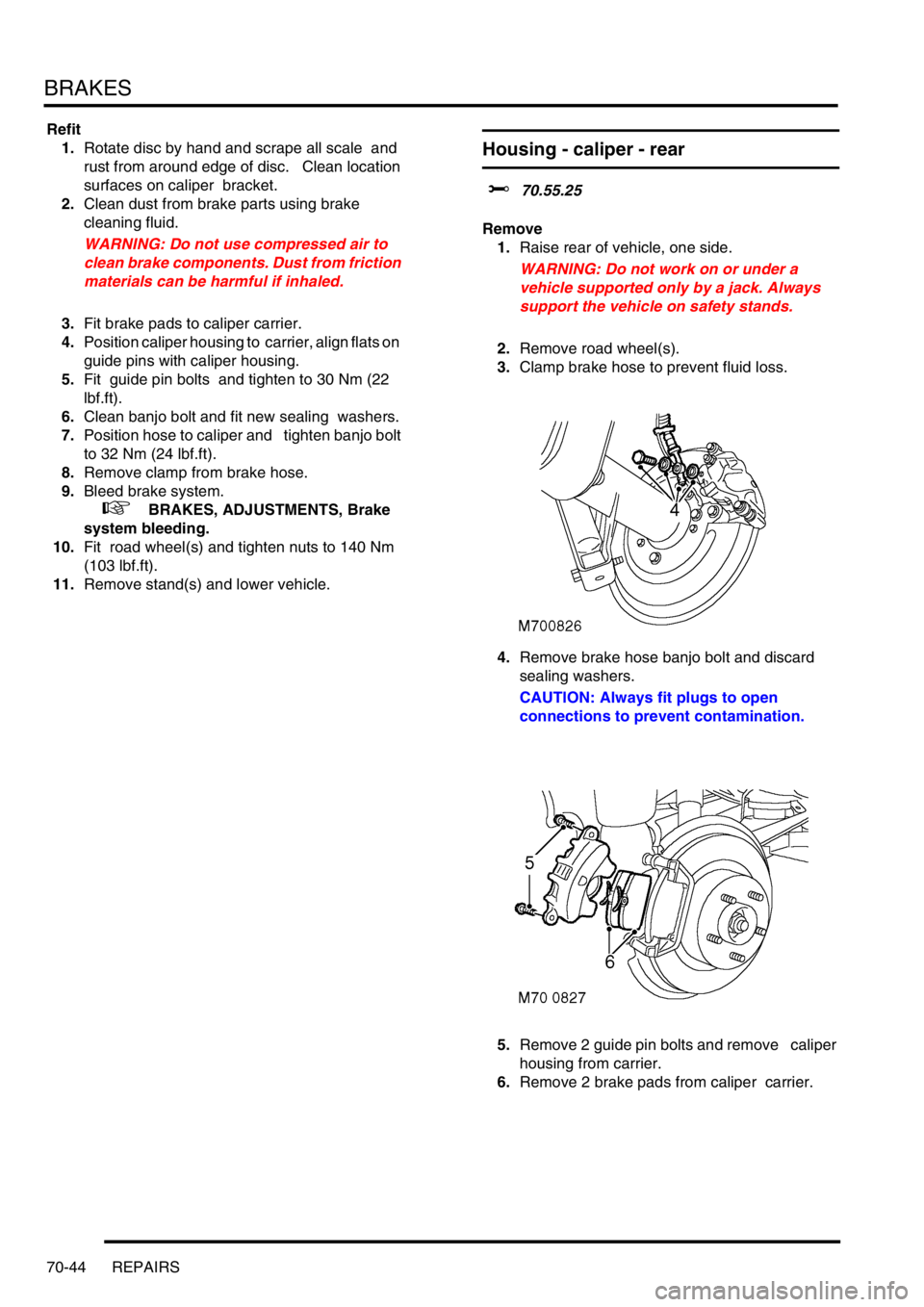 LAND ROVER DISCOVERY 2002  Workshop Manual BRAKES
70-44 REPAIRS
Refit
1.Rotate disc by hand and scrape all scale  and 
rust from around edge of disc.   Clean location 
surfaces on caliper  bracket. 
2.Clean dust from brake parts using brake  
