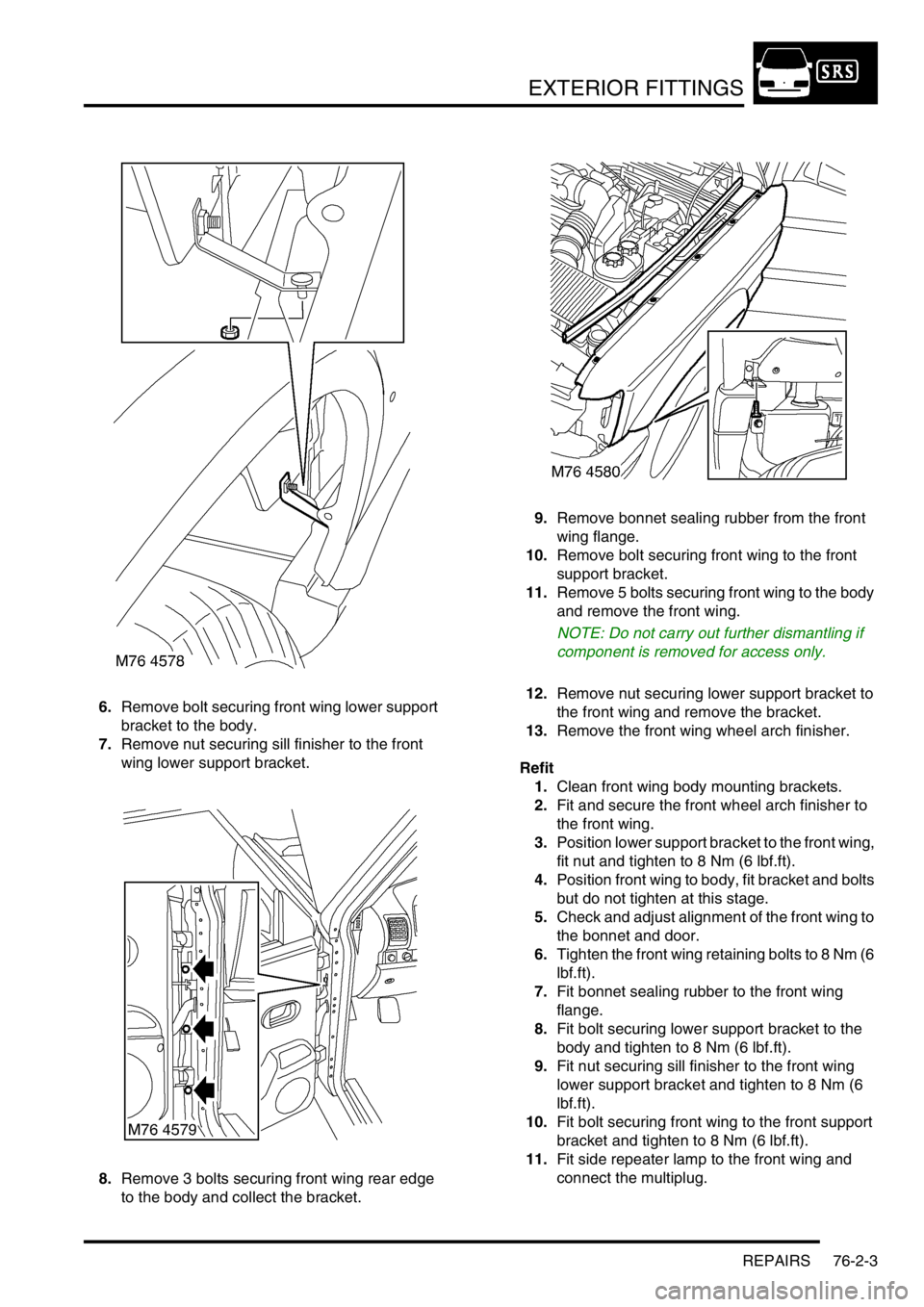 LAND ROVER DISCOVERY 2002 Workshop Manual EXTERIOR FITTINGS
REPAIRS 76-2-3
6.Remove bolt securing front wing lower support
bracket to the body.
7.Remove nut securing sill finisher to the front
wing lower support bracket.
8.Remove 3 bolts se LAND ROVER DISCOVERY 2002 Workshop Manual EXTERIOR FITTINGS
REPAIRS 76-2-3
6.Remove bolt securing front wing lower support
bracket to the body.
7.Remove nut securing sill finisher to the front
wing lower support bracket.
8.Remove 3 bolts se