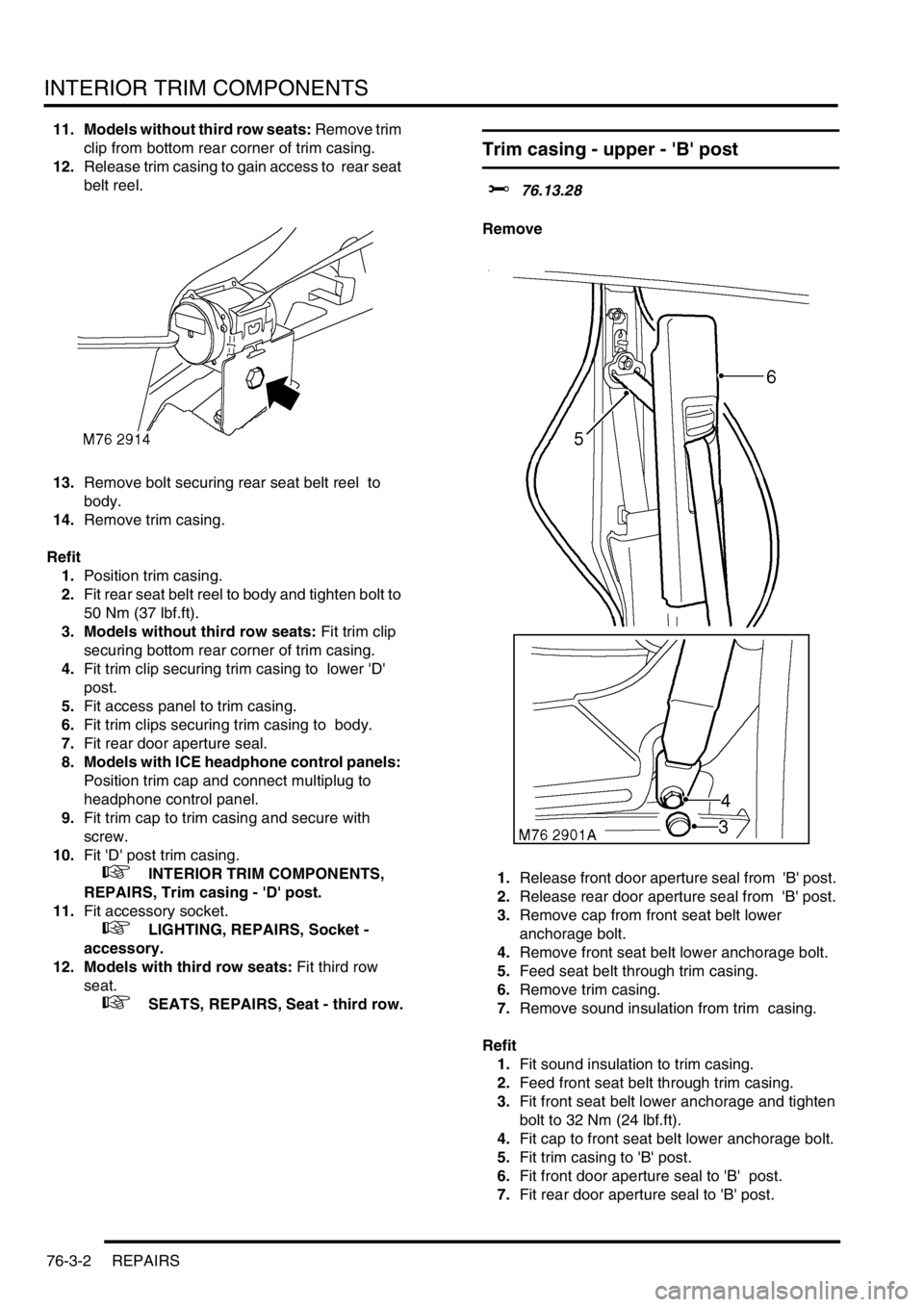 LAND ROVER DISCOVERY 2002 Workshop Manual INTERIOR TRIM COMPONENTS
76-3-2 REPAIRS
11. Models without third row seats: Remove trim
clip from bottom rear corner of trim casing.
12.Release trim casing to gain access to rear seat
belt reel.
1 LAND ROVER DISCOVERY 2002 Workshop Manual INTERIOR TRIM COMPONENTS
76-3-2 REPAIRS
11. Models without third row seats: Remove trim
clip from bottom rear corner of trim casing.
12.Release trim casing to gain access to rear seat
belt reel.
1