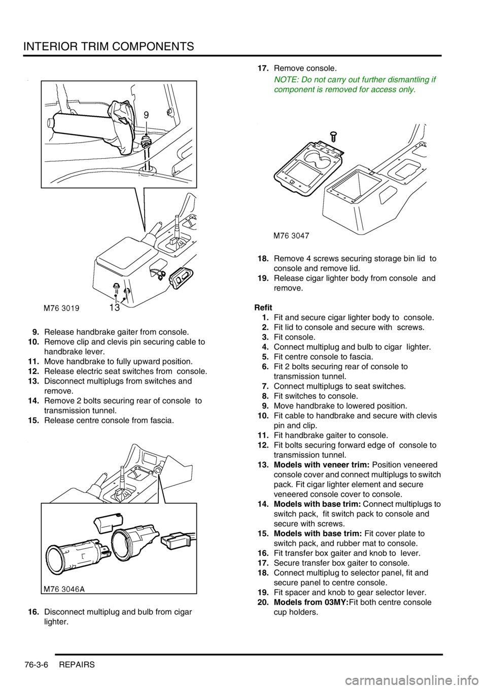 LAND ROVER DISCOVERY 2002 Workshop Manual INTERIOR TRIM COMPONENTS
76-3-6 REPAIRS
9.Release handbrake gaiter from console.
10.Remove clip and clevis pin securing cable to
handbrake lever.
11.Move handbrake to fully upward position.
12.Rel LAND ROVER DISCOVERY 2002 Workshop Manual INTERIOR TRIM COMPONENTS
76-3-6 REPAIRS
9.Release handbrake gaiter from console.
10.Remove clip and clevis pin securing cable to
handbrake lever.
11.Move handbrake to fully upward position.
12.Rel