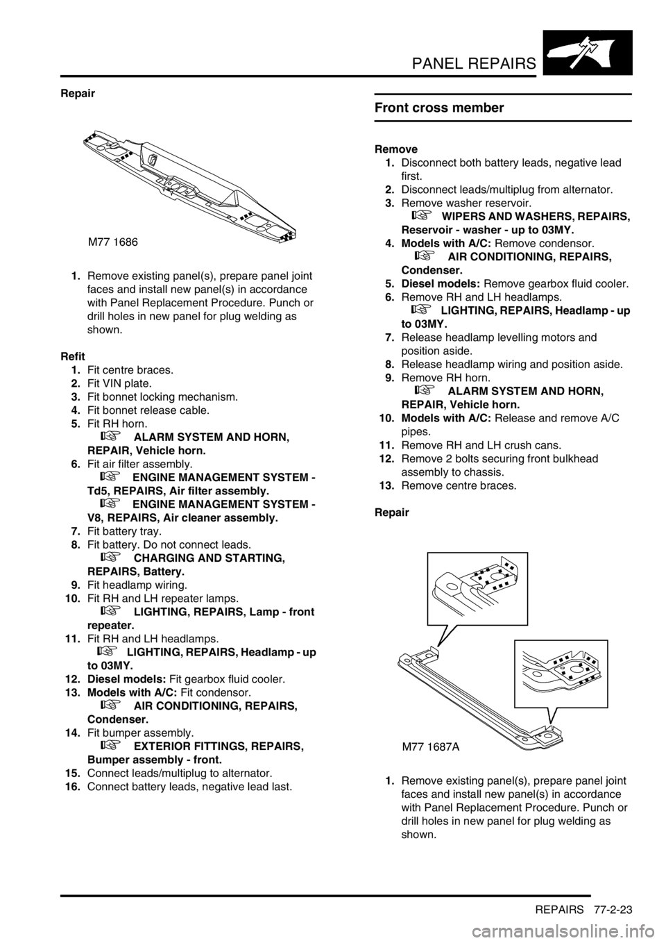 LAND ROVER DISCOVERY 2002 Workshop Manual PANEL REPAIRS
REPAIRS 77-2-23
Repair
1.Remove existing panel(s), prepare panel joint
faces and install new panel(s) in accordance
with Panel Replacement Procedure. Punch or
drill holes in new panel LAND ROVER DISCOVERY 2002 Workshop Manual PANEL REPAIRS
REPAIRS 77-2-23
Repair
1.Remove existing panel(s), prepare panel joint
faces and install new panel(s) in accordance
with Panel Replacement Procedure. Punch or
drill holes in new panel