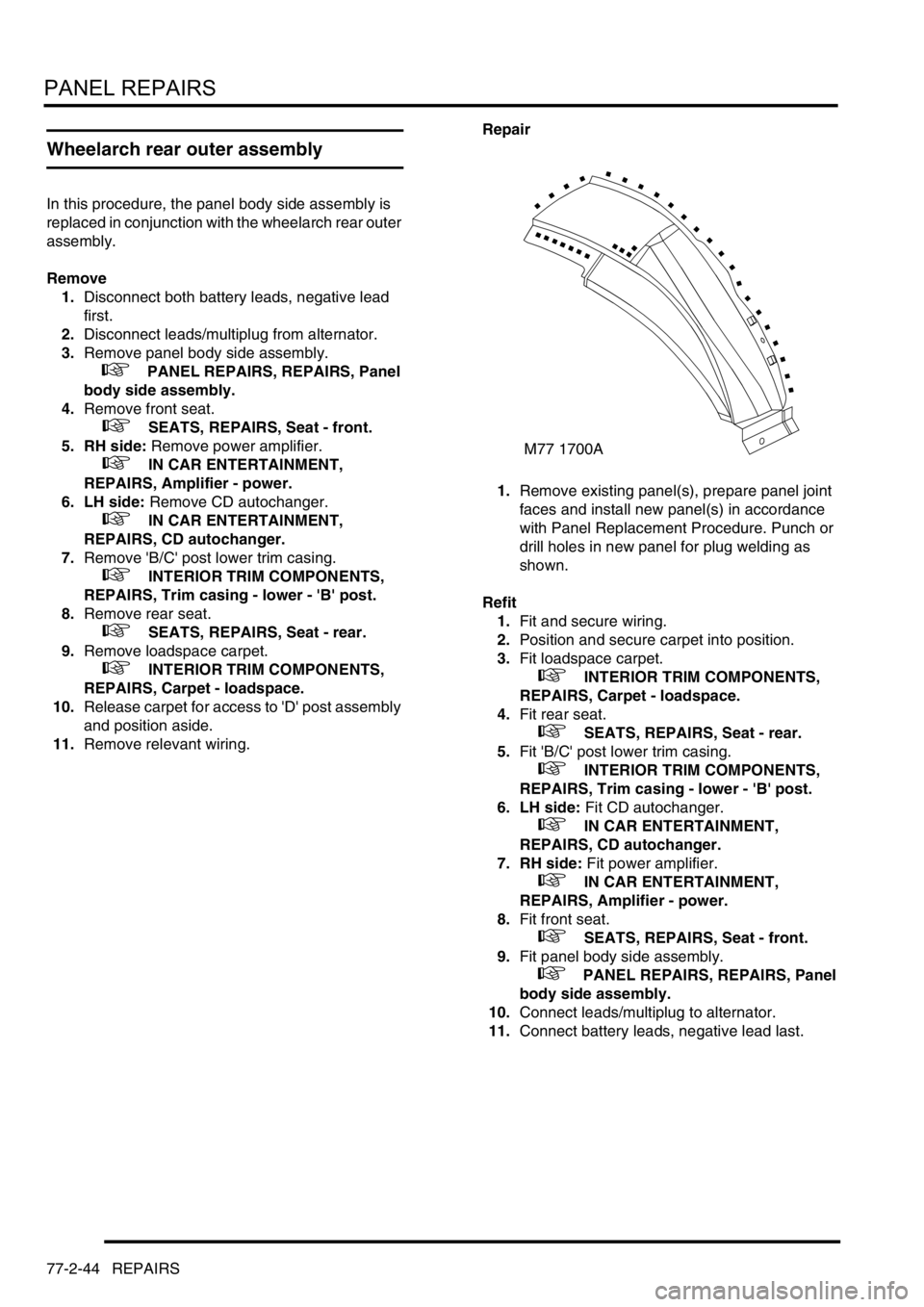 LAND ROVER DISCOVERY 2002  Workshop Manual PANEL REPAIRS
77-2-44 REPAIRS
Wheelarch rear outer assembly
In this procedure, the panel body side assembly is 
replaced in conjunction with the wheelarch rear outer 
assembly.
Remove
1.Disconnect bot