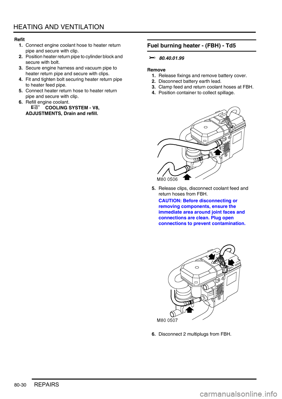 LAND ROVER DISCOVERY 2002  Workshop Manual HEATING AND VENTILATION
80-30REPAIRS
Refit
1.Connect engine coolant hose to heater return 
pipe and secure with clip.
2.Position heater return pipe to cylinder block and 
secure with bolt.
3.Secure en