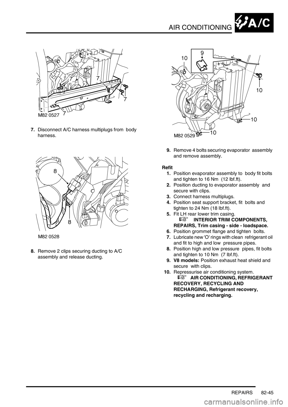 LAND ROVER DISCOVERY 2002  Workshop Manual AIR CONDITIONING
REPAIRS 82-45
7.Disconnect A/C harness multiplugs from  body 
harness. 
8.Remove 2 clips securing ducting to A/C  
assembly and release ducting. 9.Remove 4 bolts securing evaporator  