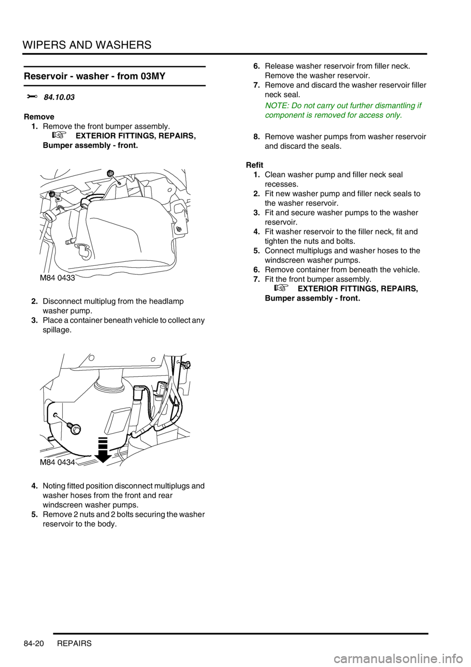 LAND ROVER DISCOVERY 2002 Workshop Manual WIPERS AND WASHERS
84-20 REPAIRS
Reservoir - washer - from 03MY
$% 84.10.03
Remove
1.Remove the front bumper assembly.
+ EXTERIOR FITTINGS, REPAIRS,
Bumper assembly - front.
2.Disconnect multiplu LAND ROVER DISCOVERY 2002 Workshop Manual WIPERS AND WASHERS
84-20 REPAIRS
Reservoir - washer - from 03MY
$% 84.10.03
Remove
1.Remove the front bumper assembly.
+ EXTERIOR FITTINGS, REPAIRS,
Bumper assembly - front.
2.Disconnect multiplu