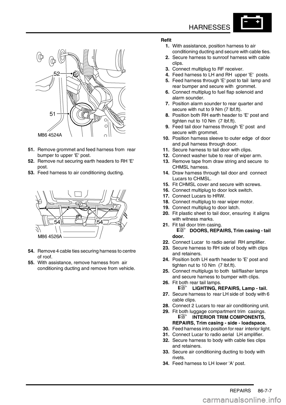 LAND ROVER DISCOVERY 2002 Workshop Manual HARNESSES
REPAIRS 86-7-7
51.Remove grommet and feed harness from rear
bumper to upper E post.
52.Remove nut securing earth headers to RH E
post.
53.Feed harness to air conditioning ducting. LAND ROVER DISCOVERY 2002 Workshop Manual HARNESSES
REPAIRS 86-7-7
51.Remove grommet and feed harness from rear
bumper to upper E post.
52.Remove nut securing earth headers to RH E
post.
53.Feed harness to air conditioning ducting.