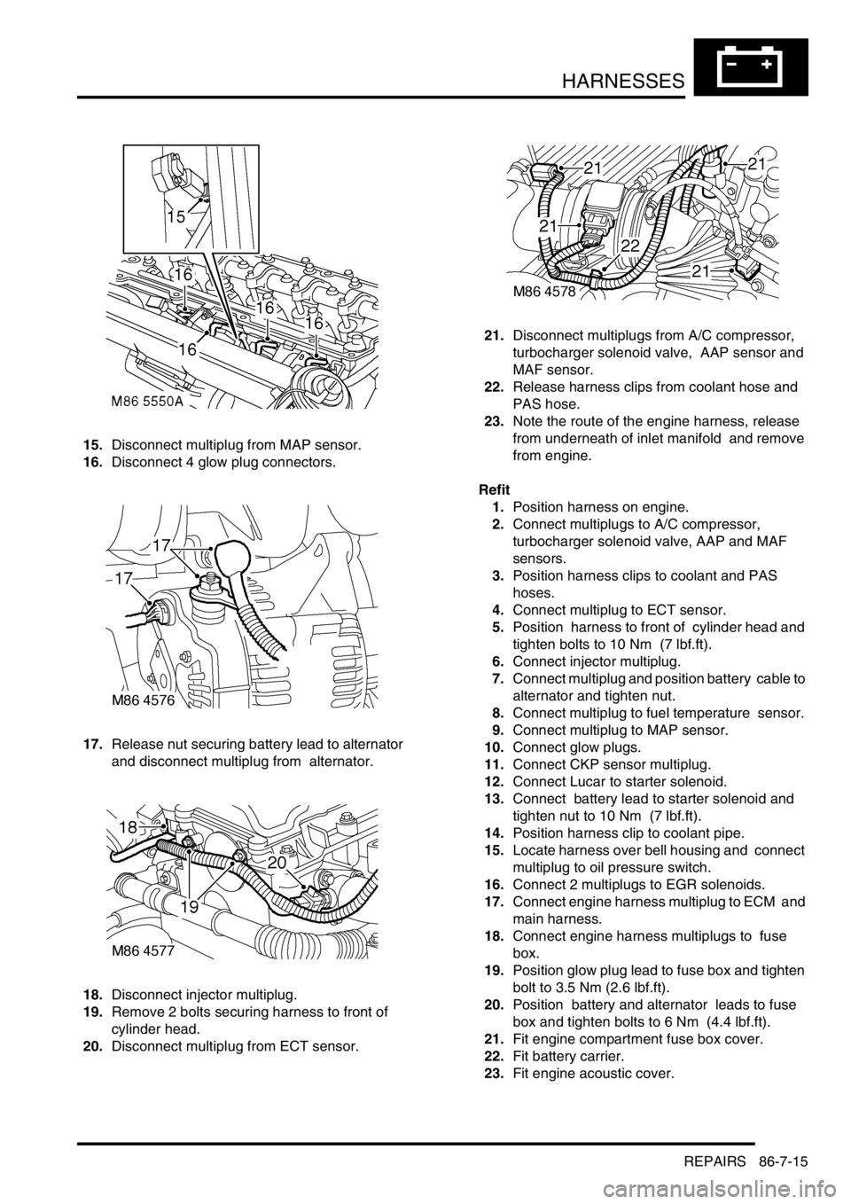 LAND ROVER DISCOVERY 2002 Workshop Manual HARNESSES
REPAIRS 86-7-15
15.Disconnect multiplug from MAP sensor.
16.Disconnect 4 glow plug connectors.
17.Release nut securing battery lead to alternator
and disconnect multiplug from alternator. LAND ROVER DISCOVERY 2002 Workshop Manual HARNESSES
REPAIRS 86-7-15
15.Disconnect multiplug from MAP sensor.
16.Disconnect 4 glow plug connectors.
17.Release nut securing battery lead to alternator
and disconnect multiplug from alternator.