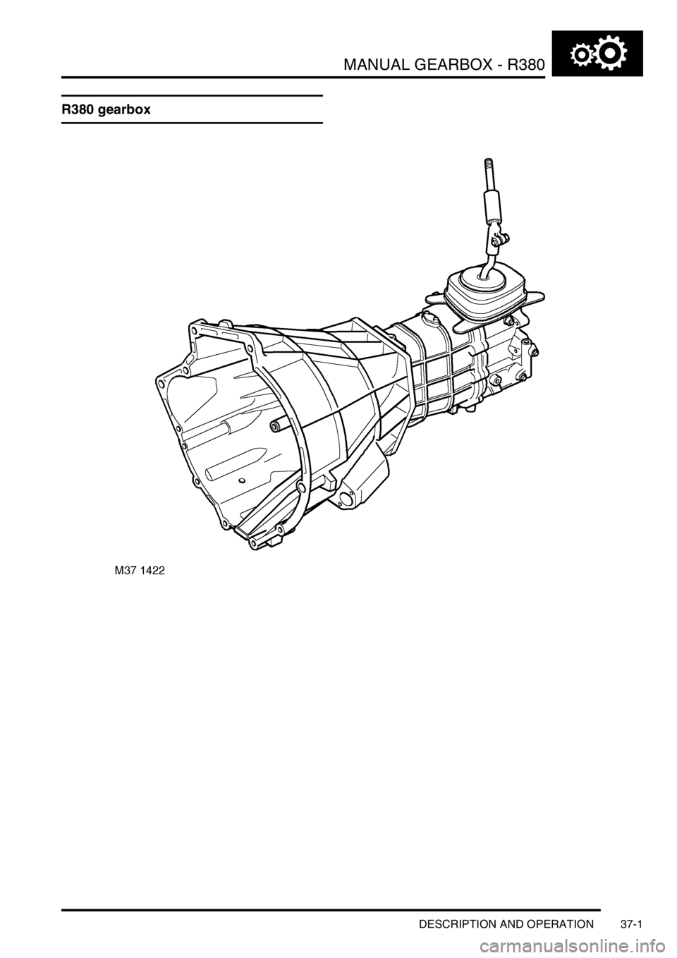 LAND ROVER DISCOVERY 2002  Workshop Manual MANUAL GEARBOX - R380
DESCRIPTION AND OPERATION 37-1
MANUAL GEARBOX - R380 DESCRIPTION AND  OPERAT ION
R380 gearbox 
