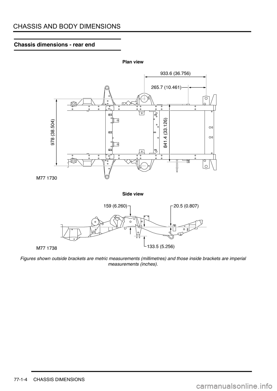 LAND ROVER DISCOVERY 1999  Workshop Manual CHASSIS AND BODY DIMENSIONS
77-1-4 CHASSIS DIMENSIONS
Chassis dimensions - rear end
Plan view
Side view
Figures shown outside brackets are metric measurements (millimetres) and those inside brackets a