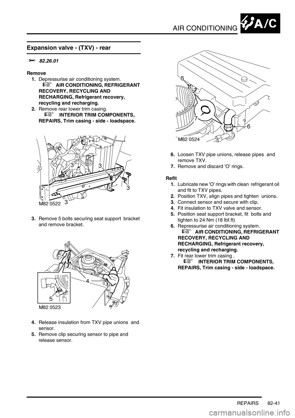 LAND ROVER DISCOVERY 1999  Workshop Manual AIR CONDITIONING
REPAIRS 82-41
Expansion valve - (TXV) - rear
$% 82.26.01 
Remove
1.Depressurise air conditioning system.  
 
 +   AIR CONDITIONING, REFRIGERANT 
RECOVERY, RECYCLING AND 
RECHARGING, R