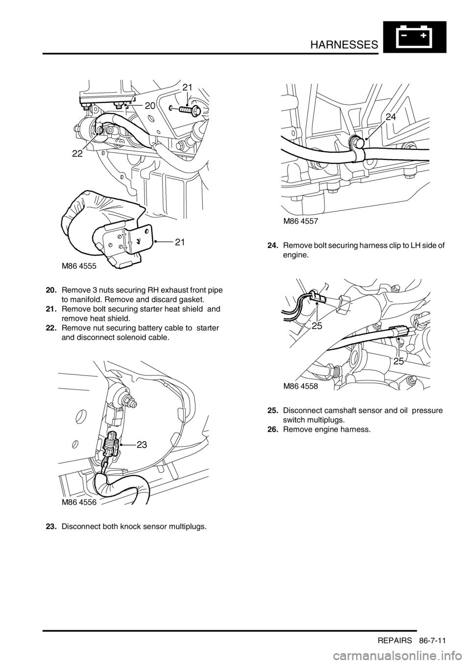 LAND ROVER DISCOVERY 1999  Workshop Manual HARNESSES
REPAIRS 86-7-11
20.Remove 3 nuts securing RH exhaust front pipe 
to manifold. Remove and discard gasket.
21.Remove bolt securing starter heat shield  and 
remove heat shield. 
22.Remove nut 
