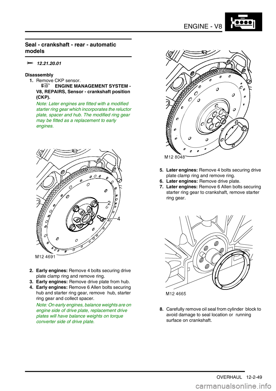 LAND ROVER DISCOVERY 1999 Workshop Manual ENGINE - V8
OVERHAUL 12-2-49
Seal - crankshaft - rear - automatic
models
$% 12.21.20.01
Disassembly
1.Remove CKP sensor.
+ ENGINE MANAGEMENT SYSTEM -
V8, REPAIRS, Sensor - crankshaft position
LAND ROVER DISCOVERY 1999 Workshop Manual ENGINE - V8
OVERHAUL 12-2-49
Seal - crankshaft - rear - automatic
models
$% 12.21.20.01
Disassembly
1.Remove CKP sensor.
+ ENGINE MANAGEMENT SYSTEM -
V8, REPAIRS, Sensor - crankshaft position