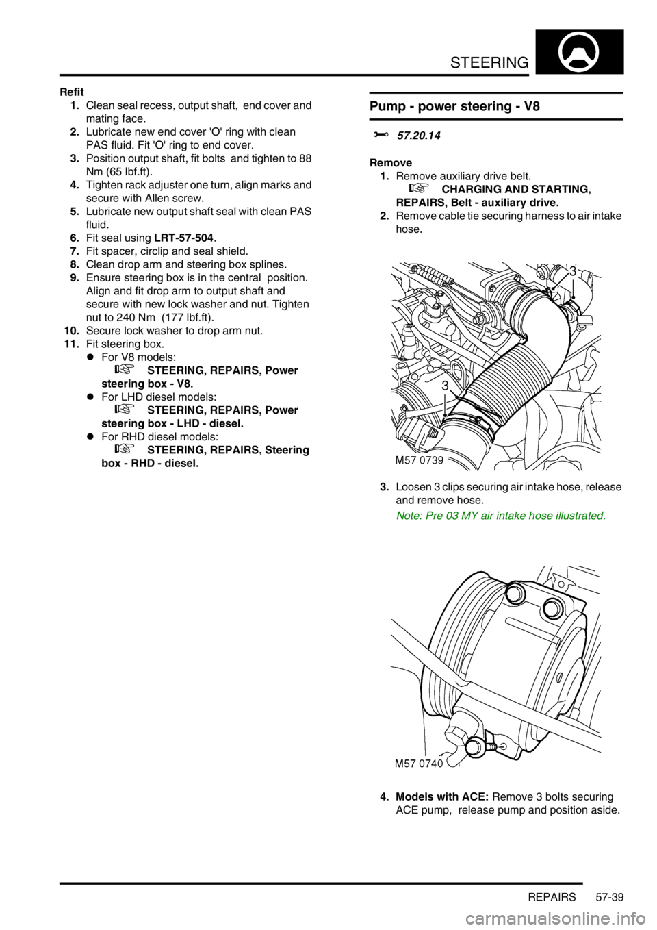 LAND ROVER DISCOVERY 1999  Workshop Manual STEERING
REPAIRS 57-39
Refit
1.Clean seal recess, output shaft,  end cover and 
mating face. 
2.Lubricate new end cover O ring with clean 
PAS fluid. Fit O ring to end cover.
3.Position output sha