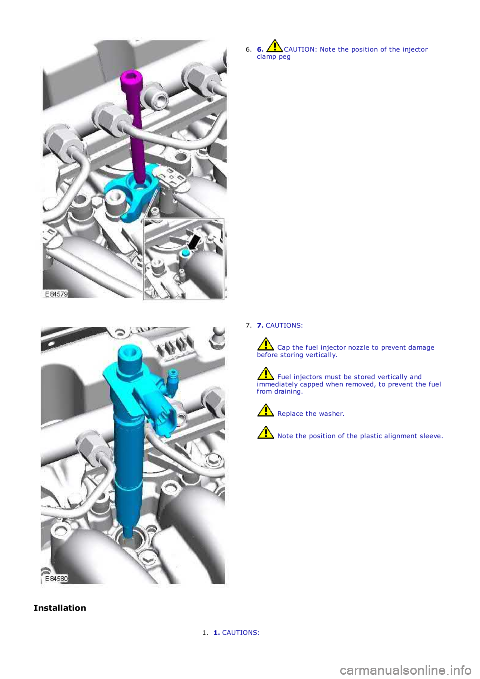 LAND ROVER FRELANDER 2 2006  Repair Manual 6. CAUTION: Not e the pos it ion of t he i nject orclamp peg6.
7. CAUTIONS:
 Cap t he fuel  i njector nozzl e to prevent  damagebefore s toring vert icall y.
 Fuel inject ors  mus t  be s t ored vert 