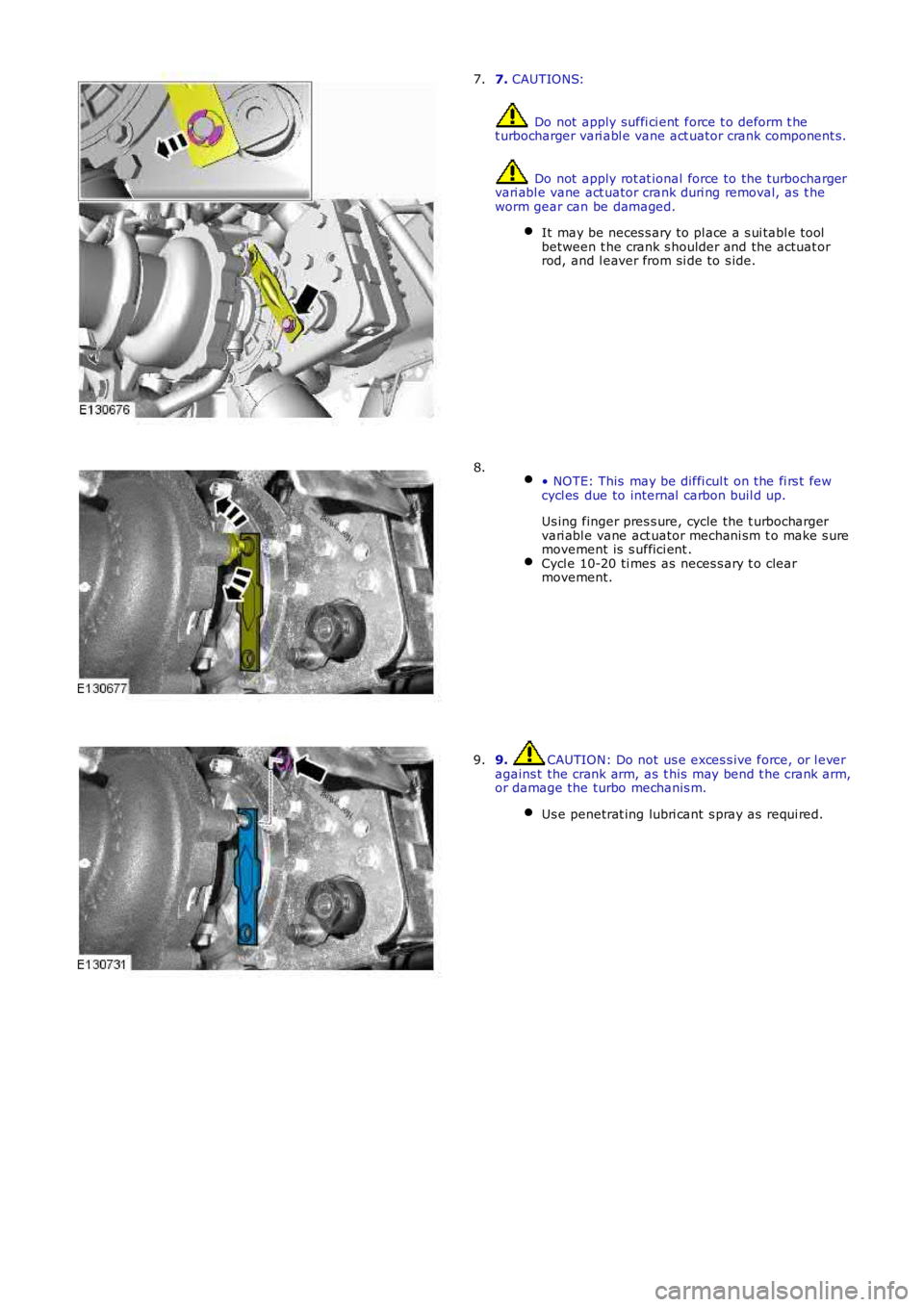 LAND ROVER FRELANDER 2 2006  Repair Manual 7. CAUTIONS:
 Do not  apply suffi ci ent  force t o deform t het urbocharger vari abl e vane act uator crank component s.
 Do not  apply rot at ional force to the t urbochargervari abl e vane act uato