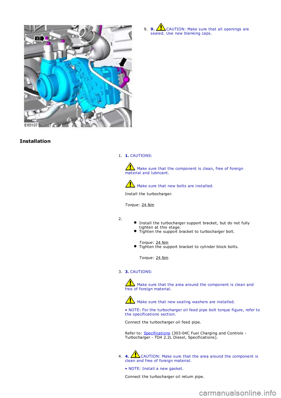LAND ROVER FRELANDER 2 2006  Repair Manual 9.  CAUTION: Make s ure that all  openi ngs  are
s ealed. Use new blanking caps.
9.
Installation 1. CAUTIONS:  Make s ure that  t he component is  cl ean, free of foreign
mat eri al  and l ubricant.  