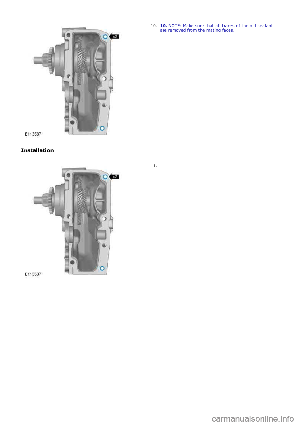 LAND ROVER FRELANDER 2 2006  Repair Manual 10. NOTE: Make sure t hat  al l traces  of t he old s ealantare removed from the mati ng faces.10.
Installation
1. 