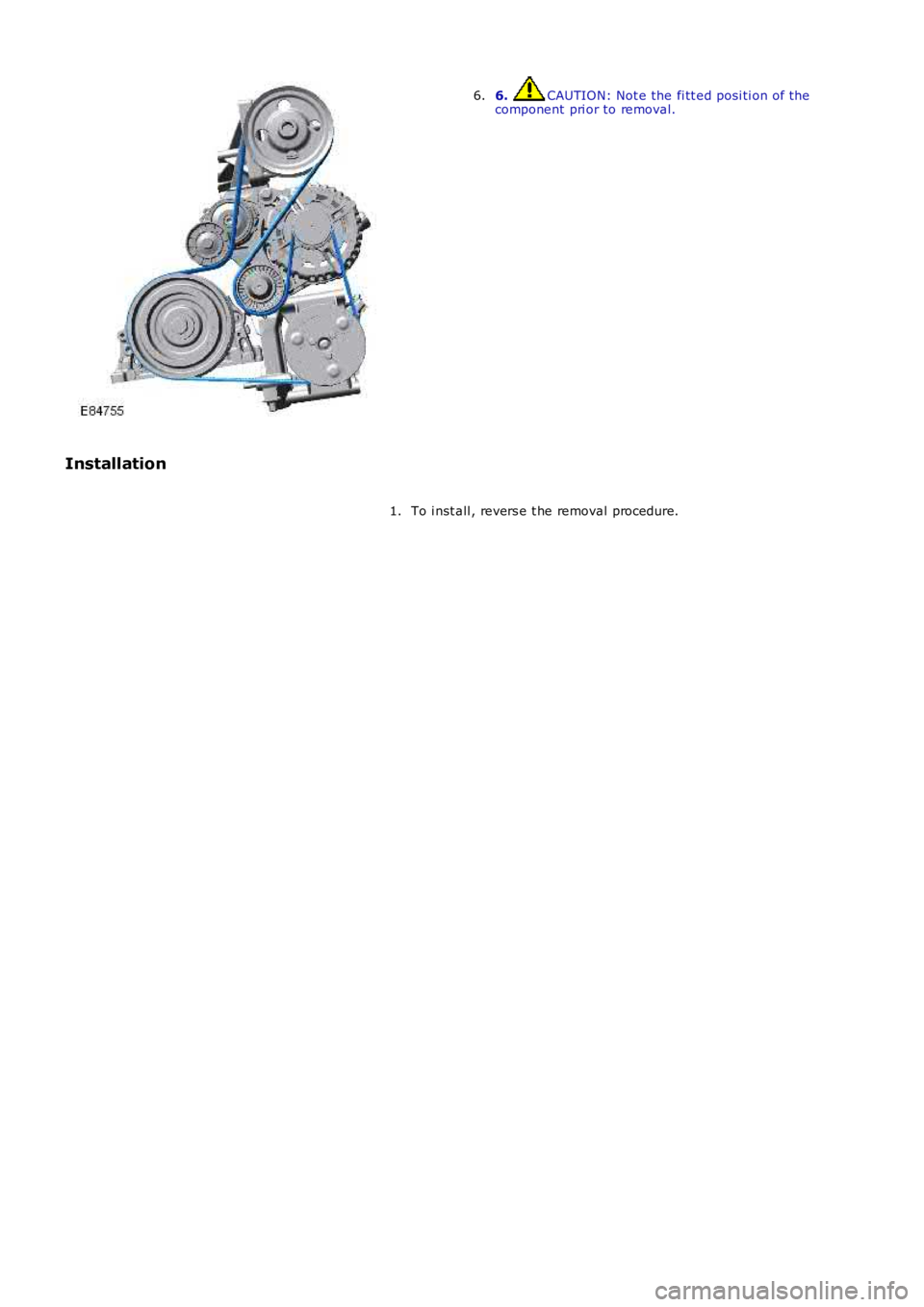 LAND ROVER FRELANDER 2 2006  Repair Manual 6. CAUTION: Not e the fi tt ed posi ti on of thecomponent  pri or to removal.6.
Installation
To i nst all , revers e t he removal procedure.1. 
