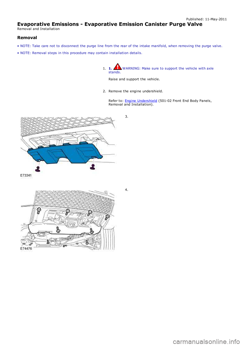 LAND ROVER FRELANDER 2 2006  Repair Manual Publi s hed: 11-May-2011
Evaporative Emissions - Evaporative Emission Canister Purge Valve
Removal  and Inst all ati on
Removal
• NOTE: Take care not to dis connect  the purge line from t he rear of