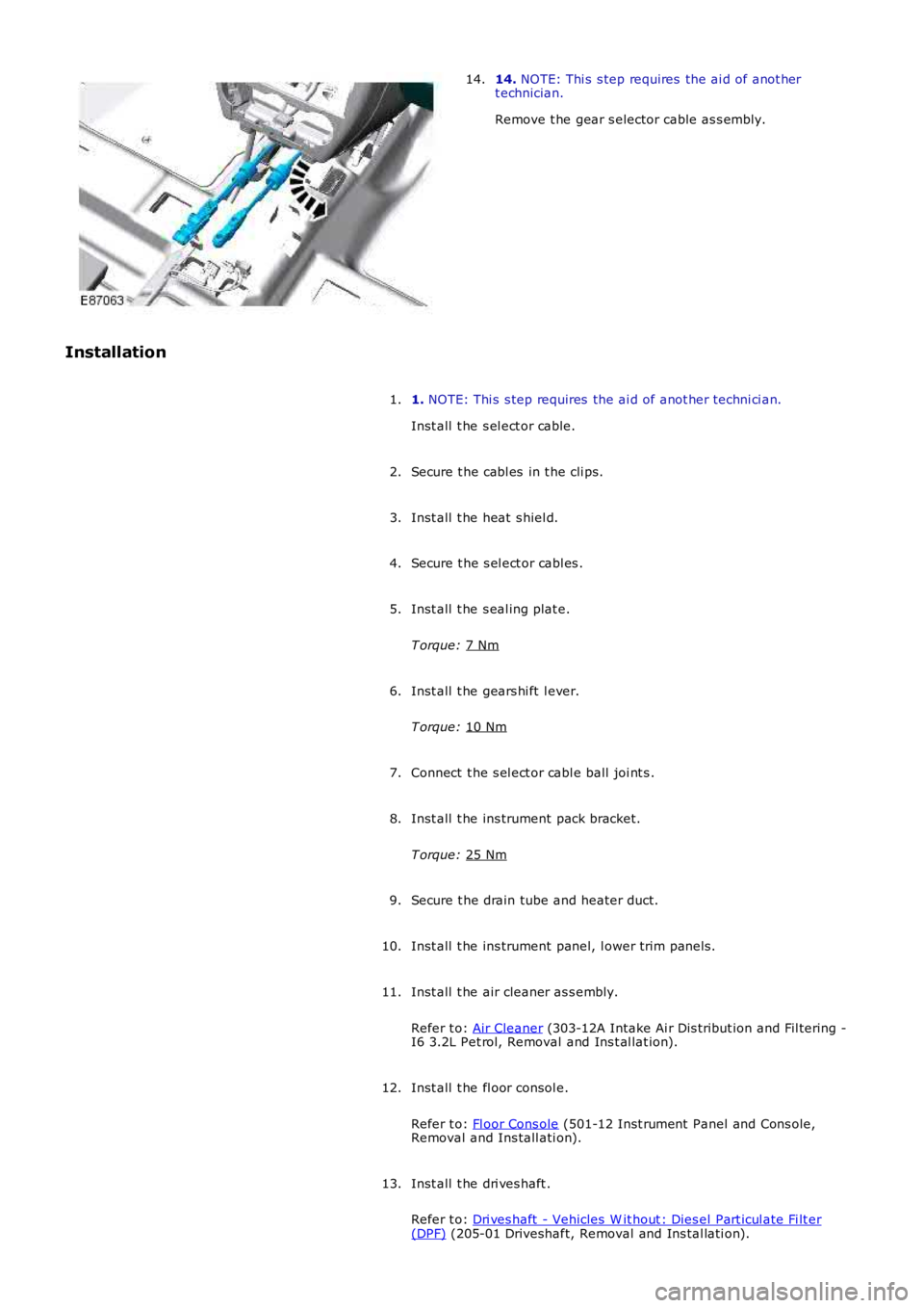 LAND ROVER FRELANDER 2 2006 Repair Manual 14.
NOTE: Thi s s tep requires the ai d of anot her
t echnician.
Remove t he gear s elector cable as s embly.
14.
Installation 1. NOTE: Thi s s tep requires the ai d of anot her techni ci an.
Ins LAND ROVER FRELANDER 2 2006 Repair Manual 14.
NOTE: Thi s s tep requires the ai d of anot her
t echnician.
Remove t he gear s elector cable as s embly.
14.
Installation 1. NOTE: Thi s s tep requires the ai d of anot her techni ci an.
Ins