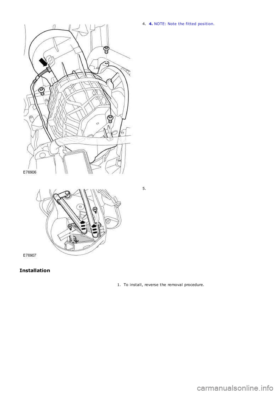 LAND ROVER FRELANDER 2 2006  Repair Manual 4. NOTE: Note the fit ted pos it ion.4.
5.
Installation
To i nst all , revers e t he removal procedure.1. 