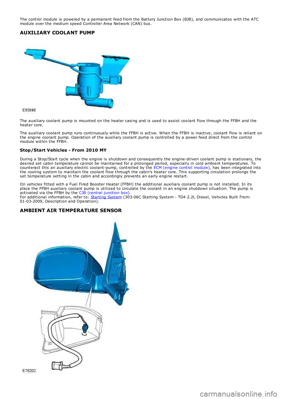 LAND ROVER FRELANDER 2 2006 Repair Manual The cont rol module is powered by a permanent feed from the Bat t ery Junct ion Box (BJB), and communi cat es wi th t he ATCmodule over the medium speed Controller Area Network (CAN) bus .
AUXILIAR LAND ROVER FRELANDER 2 2006 Repair Manual The cont rol module is powered by a permanent feed from the Bat t ery Junct ion Box (BJB), and communi cat es wi th t he ATCmodule over the medium speed Controller Area Network (CAN) bus .
AUXILIAR