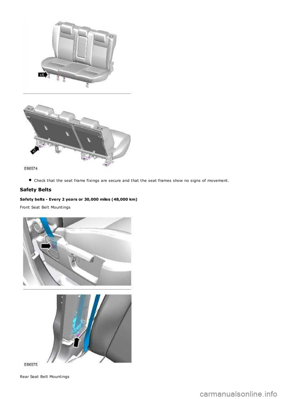 LAND ROVER FRELANDER 2 2006  Repair Manual Check t hat the seat  frame fixi ngs  are s ecure and t hat  t he s eat frames s how no s igns  
of movement .Safety Belts
Safety belts - Every 2 years or 30,000 miles (48,000 km)
Front Seat  Bel t Mo