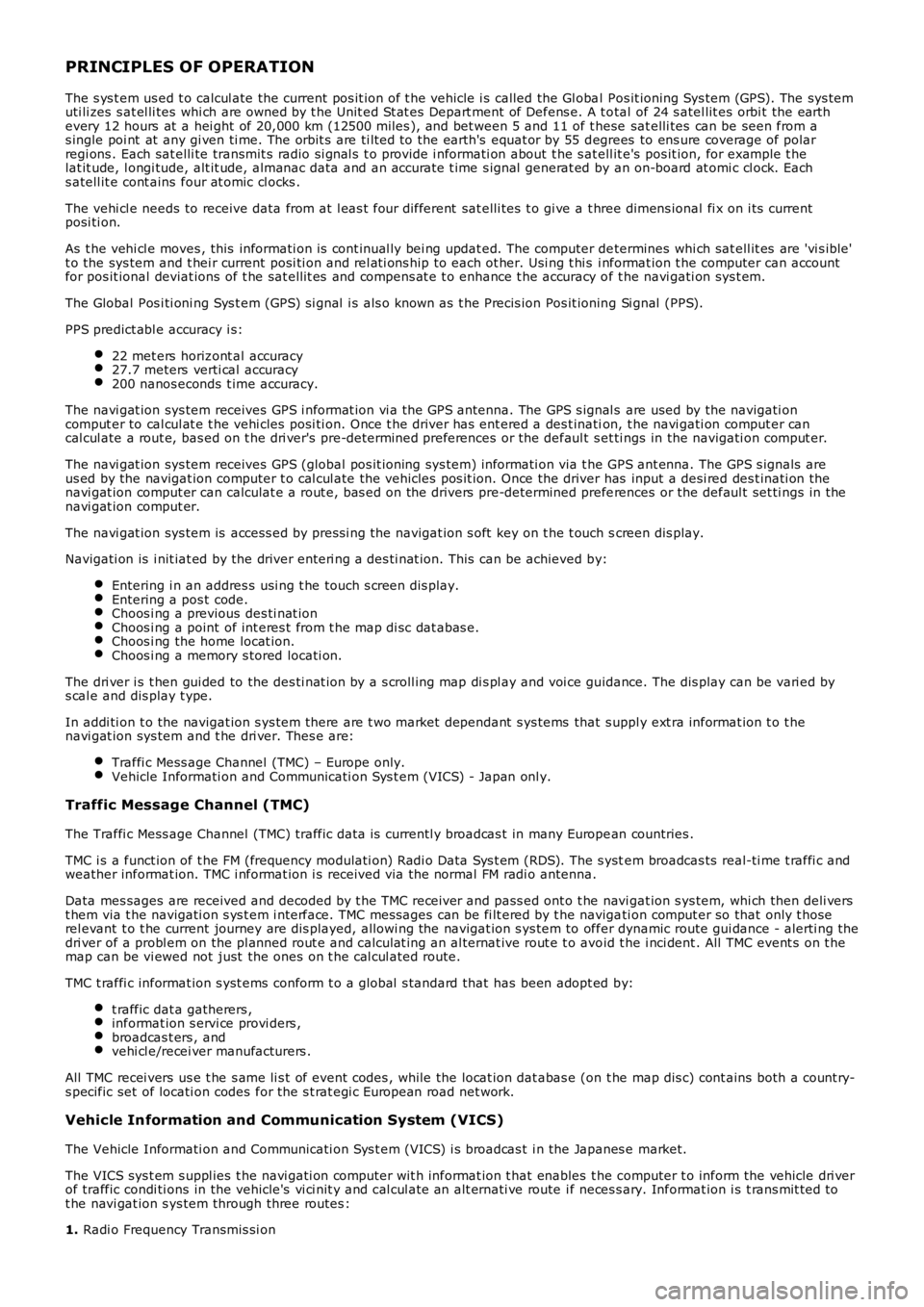 LAND ROVER FRELANDER 2 2006  Repair Manual PRINCIPLES OF OPERATION
The s ys t em us ed t o calcul ate the current pos it ion of t he vehicle i s  called the Gl obal  Pos it ioning Sys tem (GPS). The sys temuti li zes  s at el li tes  whi ch ar