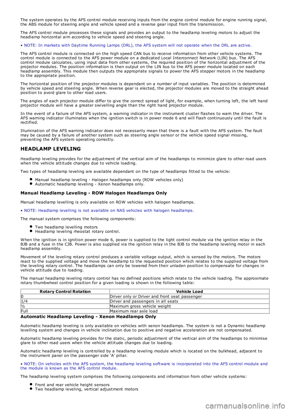 LAND ROVER FRELANDER 2 2006  Repair Manual The s ys t em operat es by t he AFS cont rol module recei vi ng inputs  from t he engine cont rol  module for engine runni ng s ignal ,t he ABS module for st eeri ng angl e and vehi cle s peed and a r