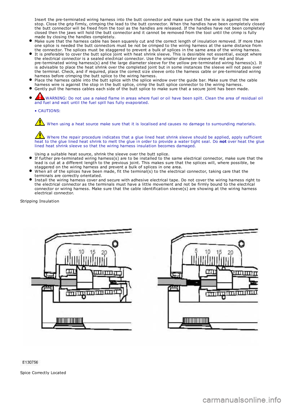 LAND ROVER FRELANDER 2 2006 Repair Manual Ins ert the pre-t ermi nat ed wi ring harnes s i nto the but t connect or and make s ure t hat the wire is agains t t he wires top. Clos e t he gri p firmly, crimping t he lead t o t he butt conn LAND ROVER FRELANDER 2 2006 Repair Manual Ins ert the pre-t ermi nat ed wi ring harnes s i nto the but t connect or and make s ure t hat the wire is agains t t he wires top. Clos e t he gri p firmly, crimping t he lead t o t he butt conn