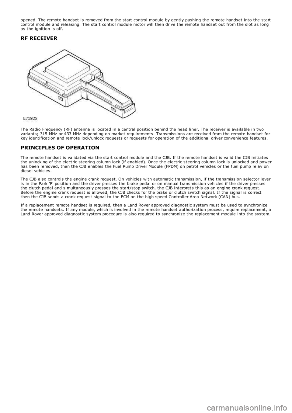 LAND ROVER FRELANDER 2 2006  Repair Manual opened. The remot e handset  i s removed from the st art  control modul e by gentl y pushi ng the remote hands et int o t he st artcont rol  module and releas ing. The s tart cont rol module mot or wi