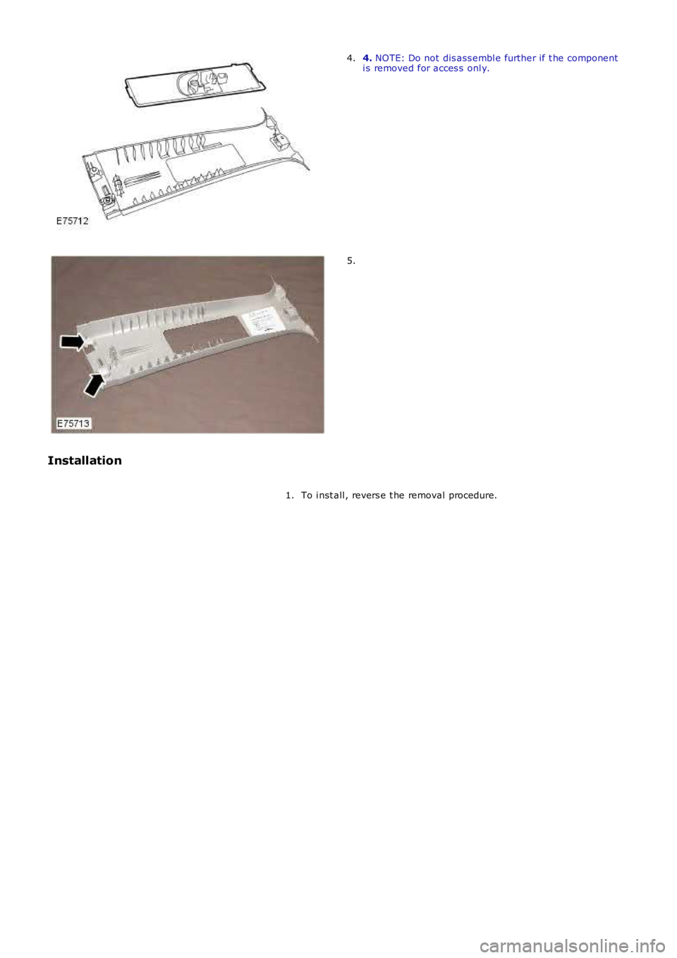 LAND ROVER FRELANDER 2 2006  Repair Manual 4. NOTE: Do not dis ass embl e further if t he componenti s removed for acces s  onl y.4.
5.
Installation
To i nst all , revers e t he removal procedure.1. 
