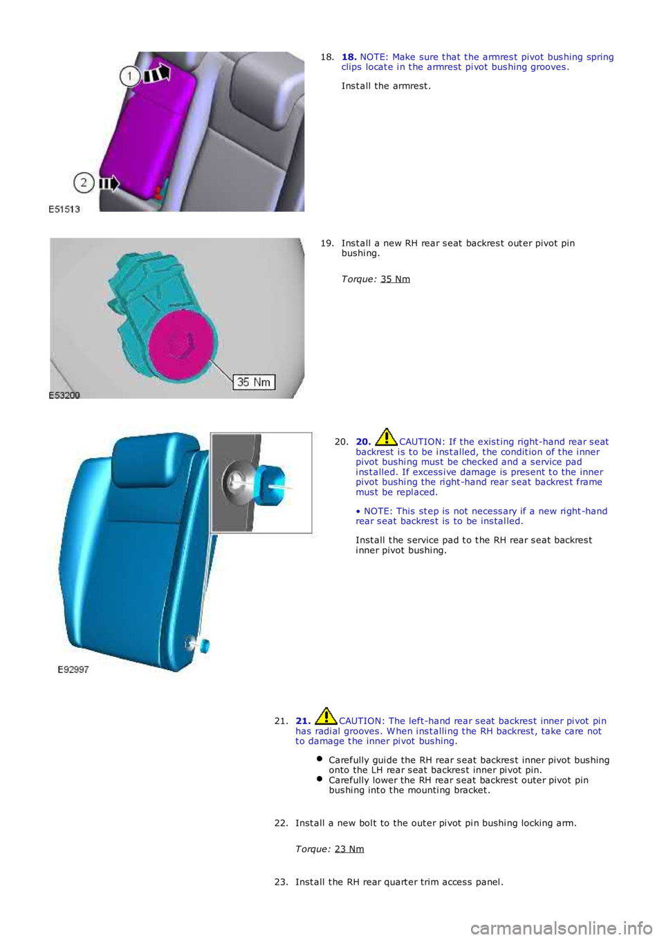 LAND ROVER FRELANDER 2 2006 Repair Manual 18.
NOTE: Make sure t hat t he armres t pivot bus hing spring
clips locat e i n t he armrest pi vot bus hing grooves .
Ins t all the armrest .
18. Ins t all a new RH rear s eat backres t out er LAND ROVER FRELANDER 2 2006 Repair Manual 18.
NOTE: Make sure t hat t he armres t pivot bus hing spring
clips locat e i n t he armrest pi vot bus hing grooves .
Ins t all the armrest .
18. Ins t all a new RH rear s eat backres t out er
