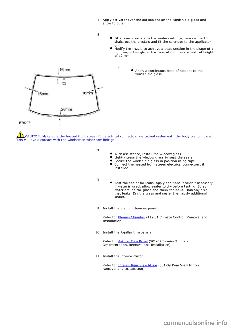 LAND ROVER FRELANDER 2 2006  Repair Manual Apply acti vat or over t he old sealant  on t he wi nds hiel d glas s andall ow t o cure.4.
 Fit  a pre-cut  nozzl e t o the sealer cart ri dge, remove the lid,s hake out  t he crys tal s and fi t the